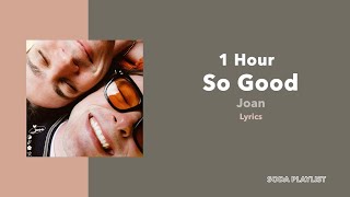 (1 Hour Loop) So Good - Joan (Lyrics)