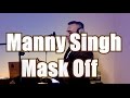 Manny singh  mask off freestyle