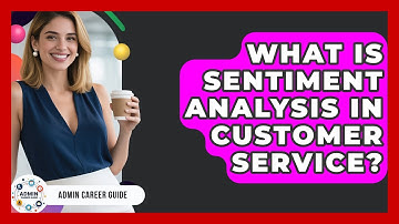 What Is Sentiment Analysis In Customer Service? - Admin Career Guide