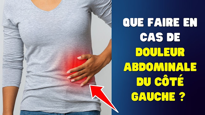 Que faire en cas de douleur abdominale du côté gauche ? |Fact24h