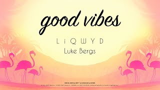 LiQWYD & Luke Bergs - Good Vibes