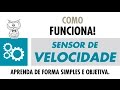 COMO FUNCIONA - Sensor de Velocidade