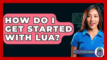 How Do I Get Started With Lua? - Next LVL Programming