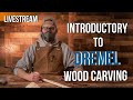 Introductory to Dremel Wood Carving/Power Carving Class + Q&A *LIVE STREAM*