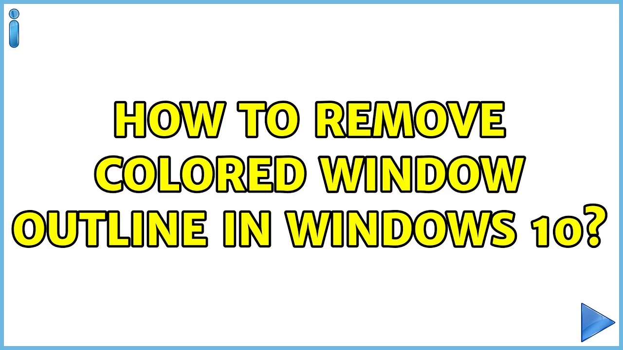 How to remove colored window outline in Windows 10? (4 Solutions ...