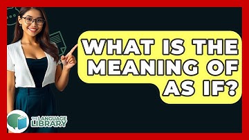 What Is The Meaning Of As If? - The Language Library