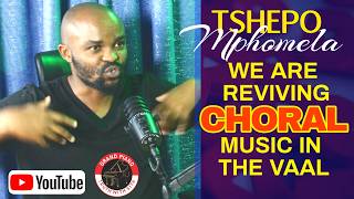 TSHEPO MPHOMELA | WE ARE REVIVING CHORAL MUSIC IN THE VAAL