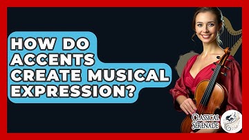 How Do Accents Create Musical Expression? - Classical Serenade