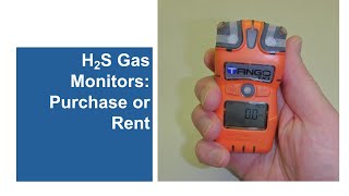H2S Gas Monitors: Purchase or Rent