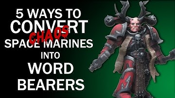 5 Ways to Convert Word Bearers - Chaos Space Marine Conversion Guide