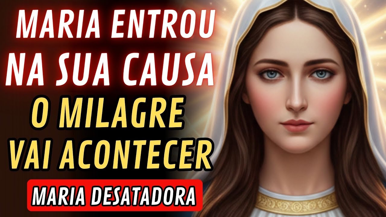 MARIA ENTROU NA SUA CAUSA E O MILAGRE VAI ACONTECER | ORAÇÃO PODEROSA