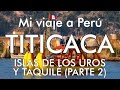 Mi viaje a Perú - 9 - Puno (parte 2) Lago Titicaca / Uros / Taquilé