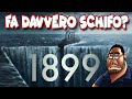 1899 su NETFLIX FA SCHIFO?