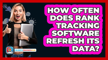 How Often Does Rank Tracking Software Refresh Its Data? - SearchEnginesHub.com
