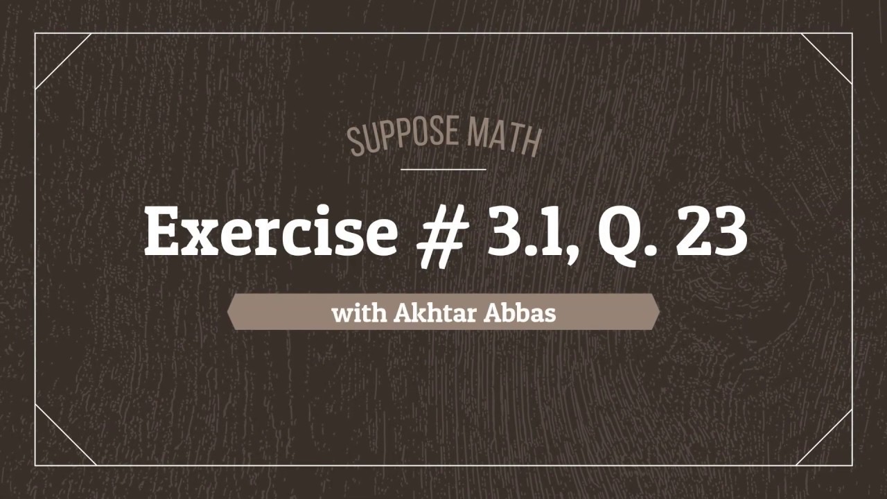 Yosuf Math Exercise # 3.1, Q. 23 | Mathematical Methods (S. M. Yusuf) | Suppose ...