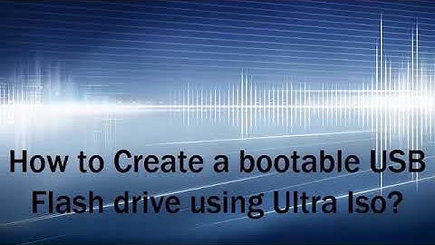 How to Create a Bootable USB Drive with Ultra ISO?