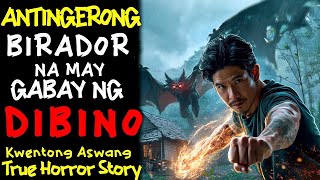 ANTINGERONG BIRADOR NA MAY GABAY NG DIBINO l Kwentong Aswang l True Story