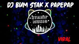 DJ BUM STAK X PAPEPAP TERBARU 2020