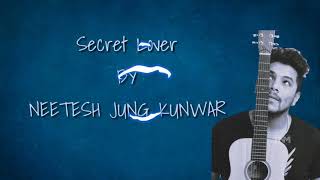 Neetesh Jung Kunwar Secret Lover Lyrics