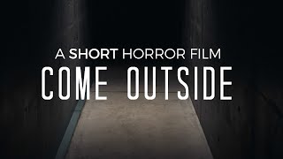 COME OUTSIDE - a short horror film (2022)