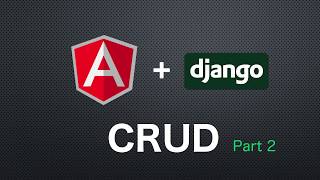 Django and Angular full CRUD part2