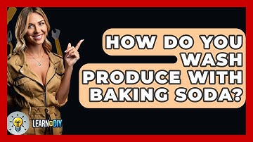 How Do You Wash Produce With Baking Soda? - LearnToDIY360.com