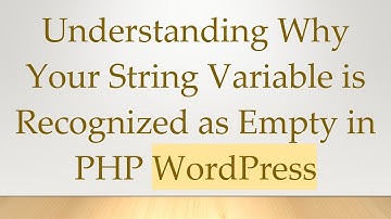 Understanding Why Your String Variable is Recognized as Empty in PHP WordPress