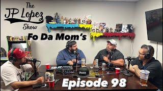 The Lopez Show Podcast Episode 98 | Fo Da Mom’s