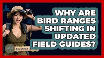 Why Are Bird Ranges Shifting In Updated Field Guides? - Bird Watching Diaries