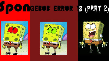 SpongeBob Error 18 (Part 2)