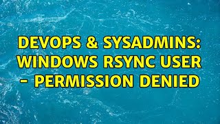 Famous DevOps & SysAdmins: Windows rsync user - Permission denied Profile