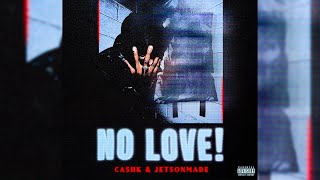 cashk & jetsonmade - NO LOVE! (Official Audio)