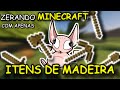 ZEREI o Minecraft usando APENAS ITENS DE MADEIRA!