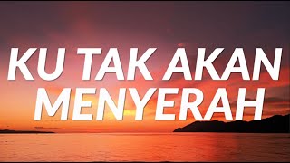 Ku Tak Akan Menyerah - (Lyrics)