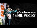 ¿QUÉ HACER CON 15 MIL PESOS?| MASTER MUÑOZ