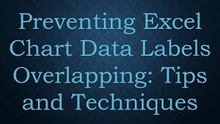 Preventing Excel Chart Data Labels Overlapping: Tips and Techniques