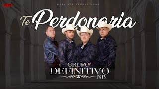 Te Perdonaría - Grupo Definitivo NB (LETRA/LYRIC)