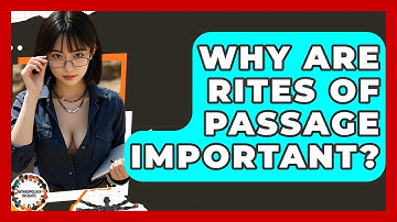 Why Are Rites Of Passage Important? - Anthropology Insights