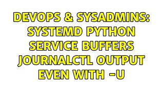 DevOps & SysAdmins: Systemd python service buffers journalctl output even with -u