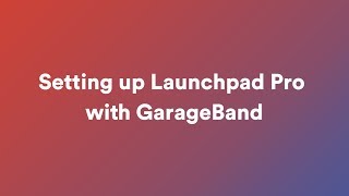 Setting up Launchpad Pro with GarageBand // Launchpad Pro