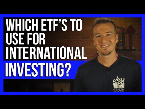 Which ETFs To Use For International Investing?
