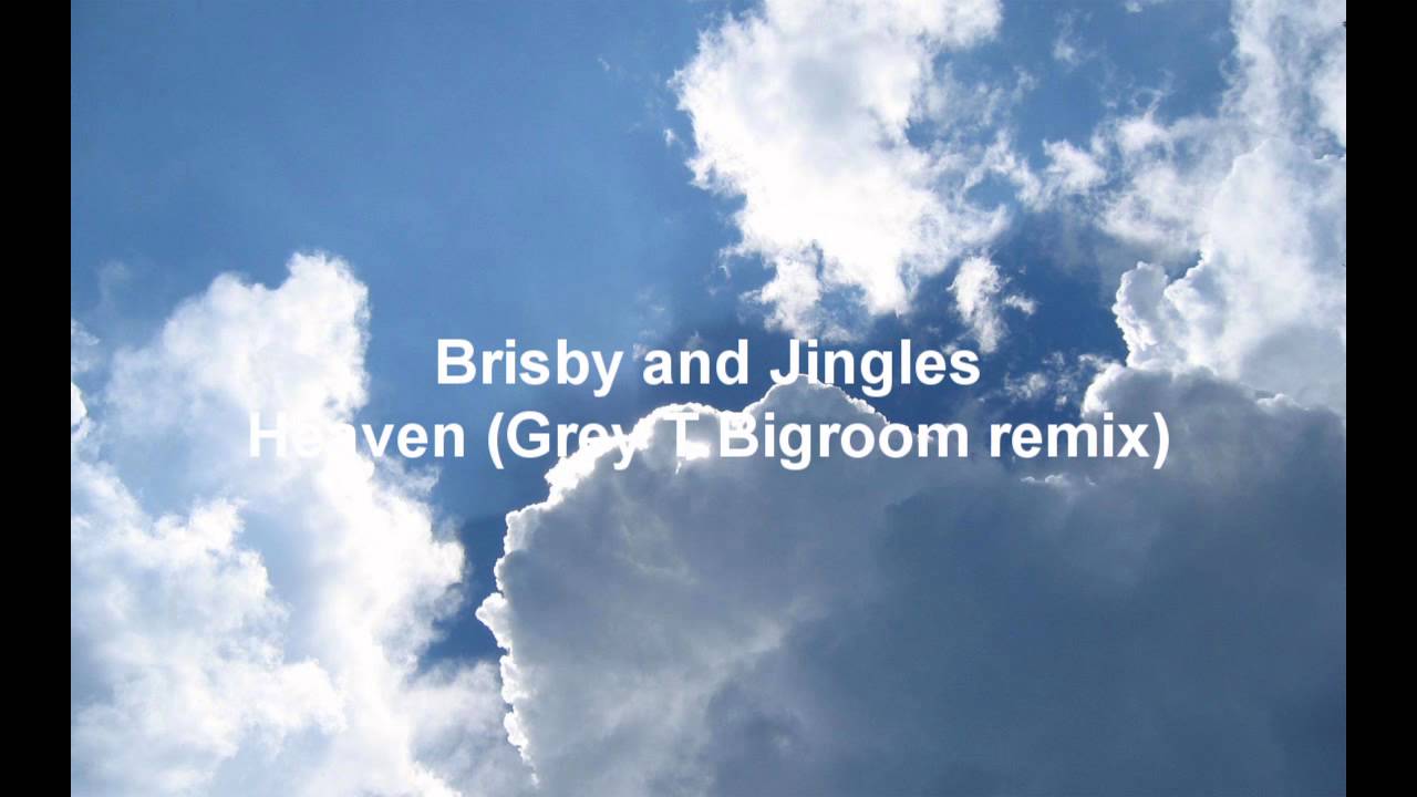 Brisby and Jingles - Heaven (Grey T Bigroom Remix)