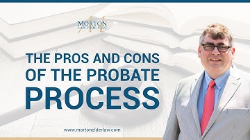 The Pros And Cons Of The Probate Process