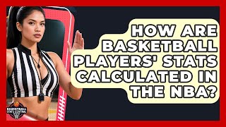 How Are Basketball Players' Stats Calculated in the NBA? | Basketball Stats Central News