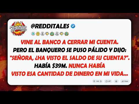 Vine al banco a cerrar mi cuenta. Pero el banquero se puso pálido y dijo: "Señora, ¿Ha visto..."