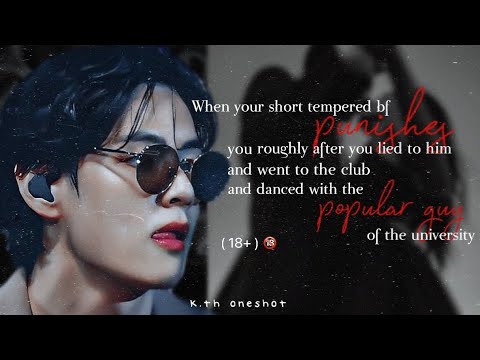 18+ | ur short tempered bf punishes you roughly for lying to him and sneaking to the club | kth ff |