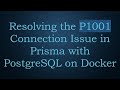 Resolving the P1001 Connection Issue in Prisma with PostgreSQL on Docker