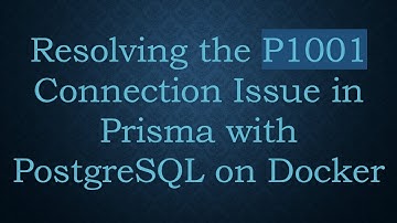 Resolving the P1001 Connection Issue in Prisma with PostgreSQL on Docker