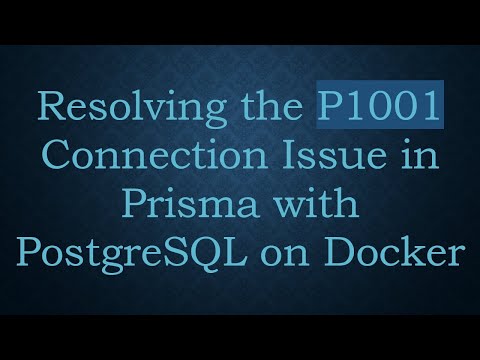 Resolving the P1001 Connection Issue in Prisma with PostgreSQL on Docker
