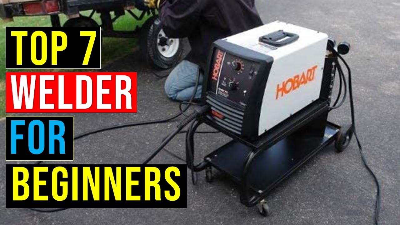 Top 7 Best Welding for Beginners in 2023 The Best Welding for